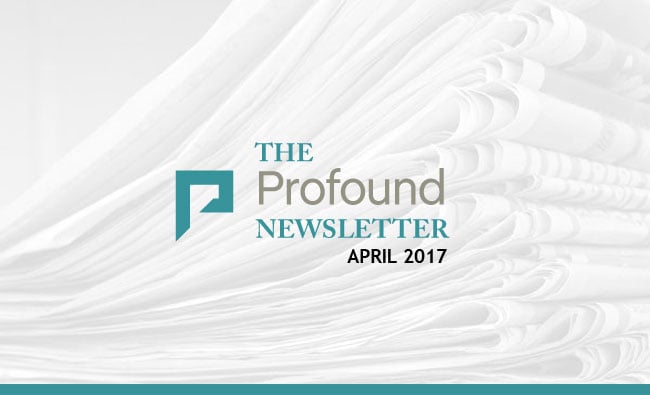 The Profound Newsletter - April 2017